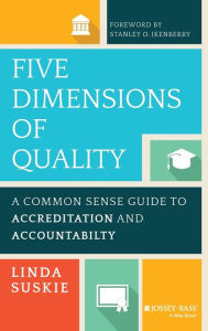 Title: Five Dimensions of Quality: A Common Sense Guide to Accreditation and Accountability / Edition 1, Author: Linda Suskie