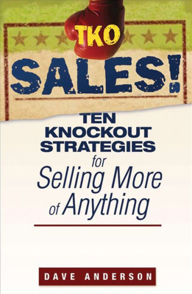 TKO Sales!: Ten Knockout Strategies for Selling More of Anything