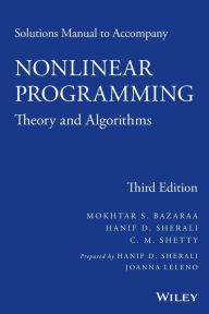 Title: Solutions Manual to accompany Nonlinear Programming: Theory and Algorithms / Edition 3, Author: Mokhtar S. Bazaraa