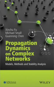 Title: Propagation Dynamics on Complex Networks: Models, Methods and Stability Analysis, Author: Xinchu Fu