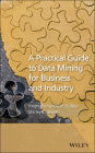 A Practical Guide to Data Mining for Business and Industry