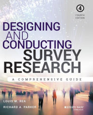 Title: Designing and Conducting Survey Research: A Comprehensive Guide / Edition 4, Author: Louis M. Rea