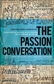 The Passion Conversation: Understanding, Sparking, and Sustaining Word of Mouth Marketing