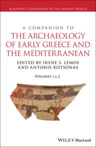 Title: A Companion to the Archaeology of Early Greece and the Mediterranean, Author: Irene S. Lemos