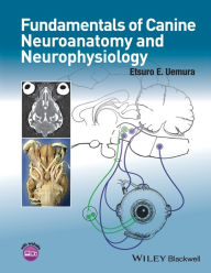 Title: Fundamentals of Canine Neuroanatomy and Neurophysiology / Edition 1, Author: Etsuro E. Uemura