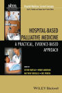 Hospital-Based Palliative Medicine: A Practical, Evidence-Based Approach / Edition 1