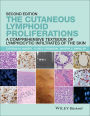 The Cutaneous Lymphoid Proliferations: A Comprehensive Textbook of Lymphocytic Infiltrates of the Skin / Edition 2
