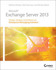 Title: Microsoft Exchange Server 2013: Design, Deploy and Deliver an Enterprise Messaging Solution, Author: Nathan Winters