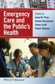 Title: Emergency Care and the Public's Health / Edition 1, Author: Jesse M. Pines