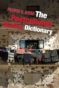 Title: The Postcolonial Studies Dictionary / Edition 1, Author: Pramod K. Nayar