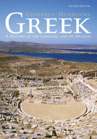Title: Greek: A History of the Language and its Speakers / Edition 2, Author: Geoffrey Horrocks