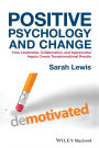 Positive Psychology and Change: How Leadership, Collaboration, and Appreciative Inquiry Create Transformational Results / Edition 1