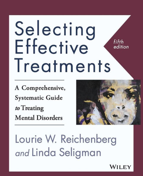 Selecting Effective Treatments: A Comprehensive, Systematic Guide to Treating Mental Disorders / Edition 5