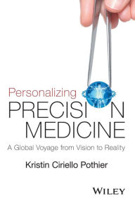Title: Personalizing Precision Medicine: A Global Voyage from Vision to Reality / Edition 1, Author: Kristin Ciriello Pothier