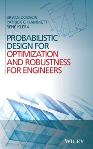 Title: Probabilistic Design for Optimization and Robustness for Engineers / Edition 1, Author: Bryan Dodson