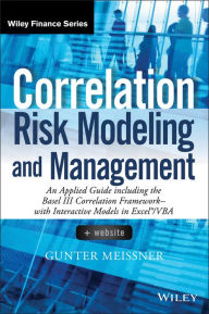 Correlation Risk Modeling and Management, + Website: An Applied Guide including the Basel III Correlation Framework - With Interactive Models in Excel / VBA / Edition 1