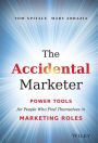 The Accidental Marketer: Power Tools for People Who Find Themselves in Marketing Roles