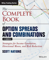 Title: The Complete Book of Option Spreads and Combinations, + Website: Strategies for Income Generation, Directional Moves, and Risk Reduction / Edition 1, Author: Scott Nations