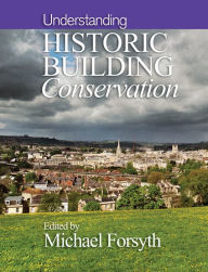 Title: Understanding Historic Building Conservation, Author: Michael Forsyth