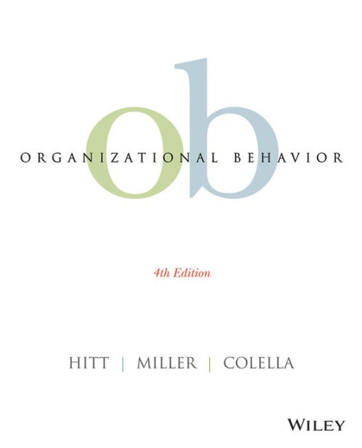 Organizational Behavior / Edition 4 by Michael A. Hitt, C. Chet Miller, Adrienne Colella