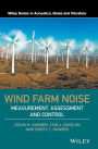 Wind Farm Noise: Measurement, Assessment, and Control / Edition 1