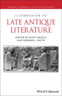 A Companion to Late Antique Literature / Edition 1