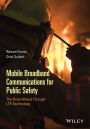 Mobile Broadband Communications for Public Safety: The Road Ahead Through LTE Technology / Edition 1