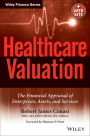Healthcare Valuation, The Financial Appraisal of Enterprises, Assets, and Services / Edition 1