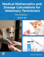 Medical Mathematics and Dosage Calculations for Veterinary Technicians / Edition 3