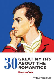 Title: 30 Great Myths about the Romantics, Author: Duncan Wu