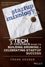 Startup Mixology: Tech Cocktail's Guide to Building, Growing, and Celebrating Startup Success