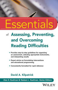 Title: Essentials of Assessing, Preventing, and Overcoming Reading Difficulties / Edition 1, Author: David A. Kilpatrick