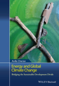 Title: Energy and Global Climate Change: Bridging the Sustainable Development Divide / Edition 1, Author: Anilla Cherian