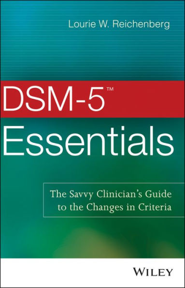 DSM-5 Essentials: The Savvy Clinician's Guide to the Changes in Criteria