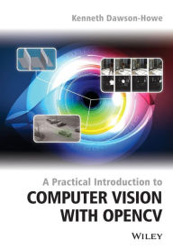 Title: A Practical Introduction to Computer Vision with OpenCV / Edition 1, Author: Kenneth Dawson-Howe