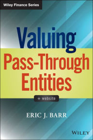 Title: Valuing Pass-Through Entities / Edition 1, Author: Eric J. Barr