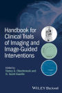 Handbook for Clinical Trials of Imaging and Image-Guided Interventions / Edition 1