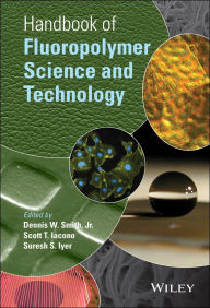 Title: Handbook of Fluoropolymer Science and Technology, Author: Dennis W. Smith
