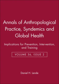 Title: Syndemics and Global Health: Implications for Prevention, Intervention, and Training / Edition 1, Author: Daniel H. Lende