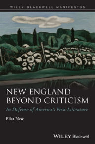Title: New England Beyond Criticism: In Defense of America?s First Literature / Edition 1, Author: Elisa New