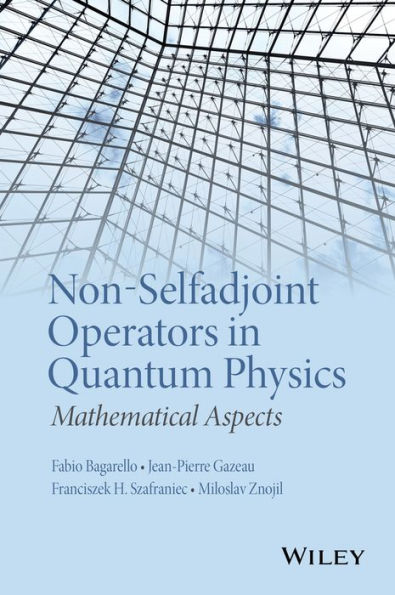 Non-Selfadjoint Operators in Quantum Physics: Mathematical Aspects / Edition 1