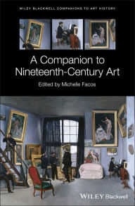Title: A Companion to Nineteenth-Century Art / Edition 1, Author: Michelle Facos