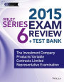 Wiley Series 6 Exam Review 2015 + Test Bank: The Investment Company Products / Variable Contracts Limited Representative Examination