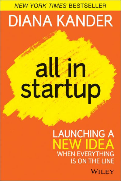 All In Startup: Launching a New Idea When Everything Is on the Line