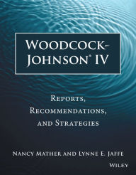 Title: Woodcock-Johnson IV: Reports, Recommendations, and Strategies / Edition 3, Author: Nancy Mather