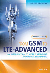Title: From GSM to LTE-Advanced: An Introduction to Mobile Networks and Mobile Broadband, Author: Martin Sauter