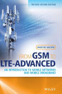 From GSM to LTE-Advanced: An Introduction to Mobile Networks and Mobile Broadband / Edition 2
