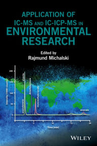 Title: Application of IC-MS and IC-ICP-MS in Environmental Research / Edition 1, Author: Rajmund Michalski