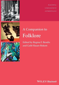 Title: A Companion to Folklore / Edition 1, Author: Regina F. Bendix