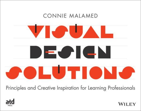 Visual Design Solutions Principles and Creative Inspiration for Learning Professionals / Edition 1